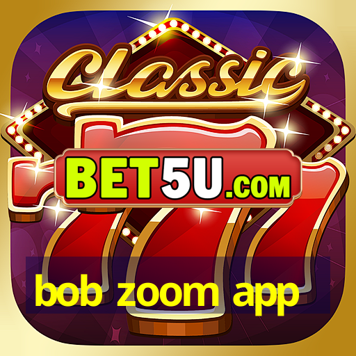 bob zoom app